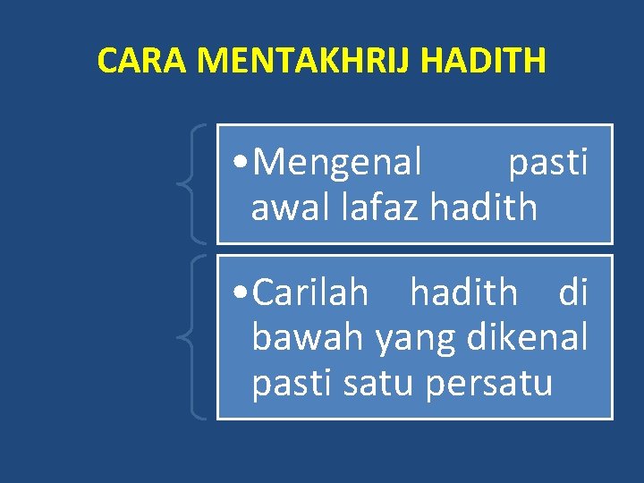 CARA MENTAKHRIJ HADITH • Mengenal pasti awal lafaz hadith • Carilah hadith di bawah