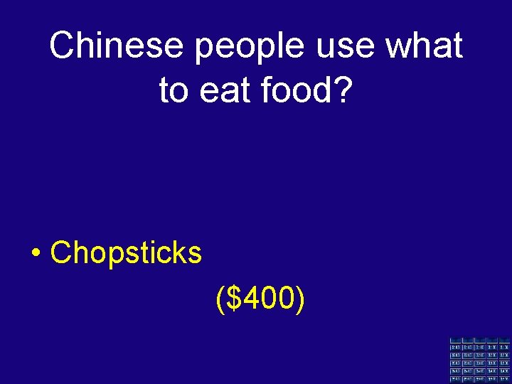 Chinese people use what to eat food? • Chopsticks ($400) 