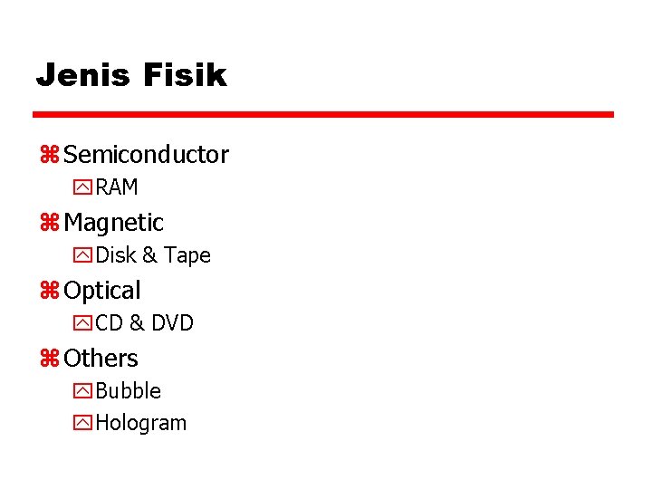 Jenis Fisik z Semiconductor y. RAM z Magnetic y. Disk & Tape z Optical