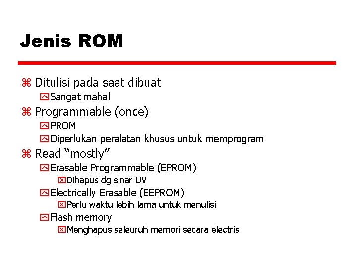 Jenis ROM z Ditulisi pada saat dibuat y Sangat mahal z Programmable (once) y