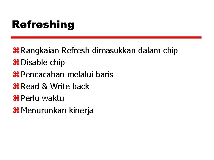 Refreshing z Rangkaian Refresh dimasukkan dalam chip z Disable chip z Pencacahan melalui baris