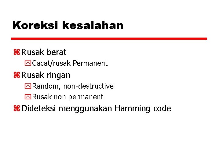 Koreksi kesalahan z Rusak berat y. Cacat/rusak Permanent z Rusak ringan y. Random, non-destructive