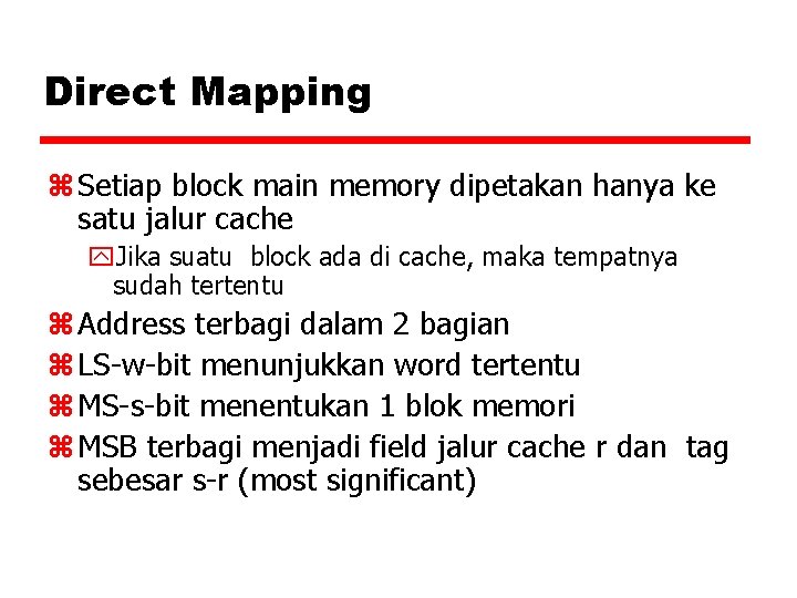 Direct Mapping z Setiap block main memory dipetakan hanya ke satu jalur cache y.