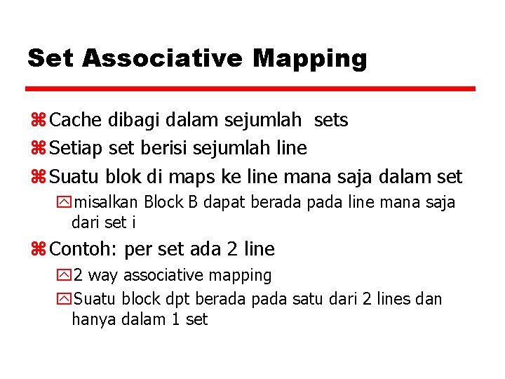 Set Associative Mapping z Cache dibagi dalam sejumlah sets z Setiap set berisi sejumlah