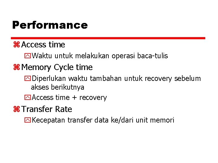 Performance z Access time y. Waktu untuk melakukan operasi baca-tulis z Memory Cycle time