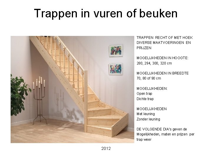 Trappen in vuren of beuken TRAPPEN RECHT OF MET HOEK DIVERSE MAATVOERINGEN EN PRIJZEN