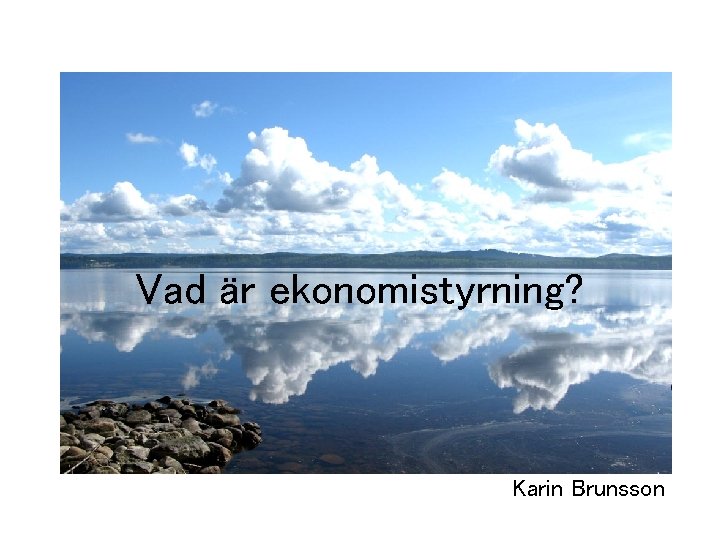 Vad är ekonomistyrning? Karin Brunsson 