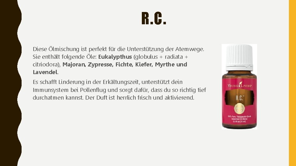 R. C. Diese Ölmischung ist perfekt für die Unterstützung der Atemwege. Sie enthält folgende