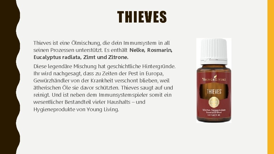 THIEVES Thieves ist eine Ölmischung, die dein Immunsystem in all seinen Prozessen unterstützt. Es