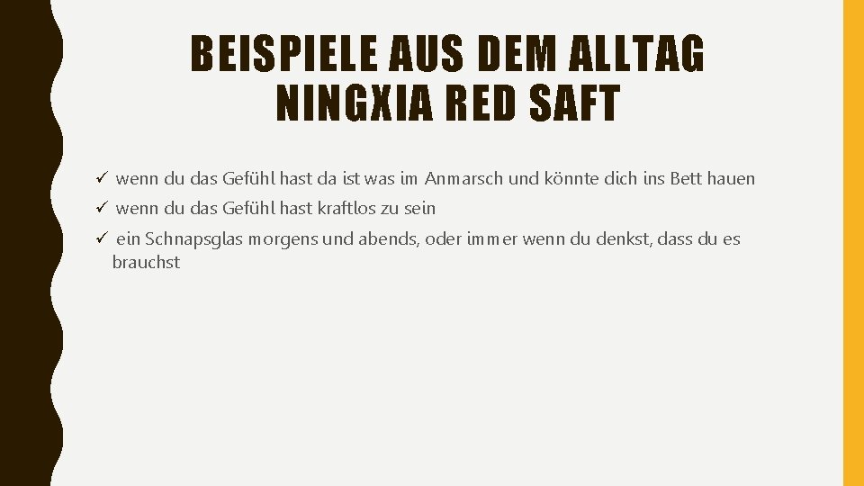 BEISPIELE AUS DEM ALLTAG NINGXIA RED SAFT ü wenn du das Gefühl hast da