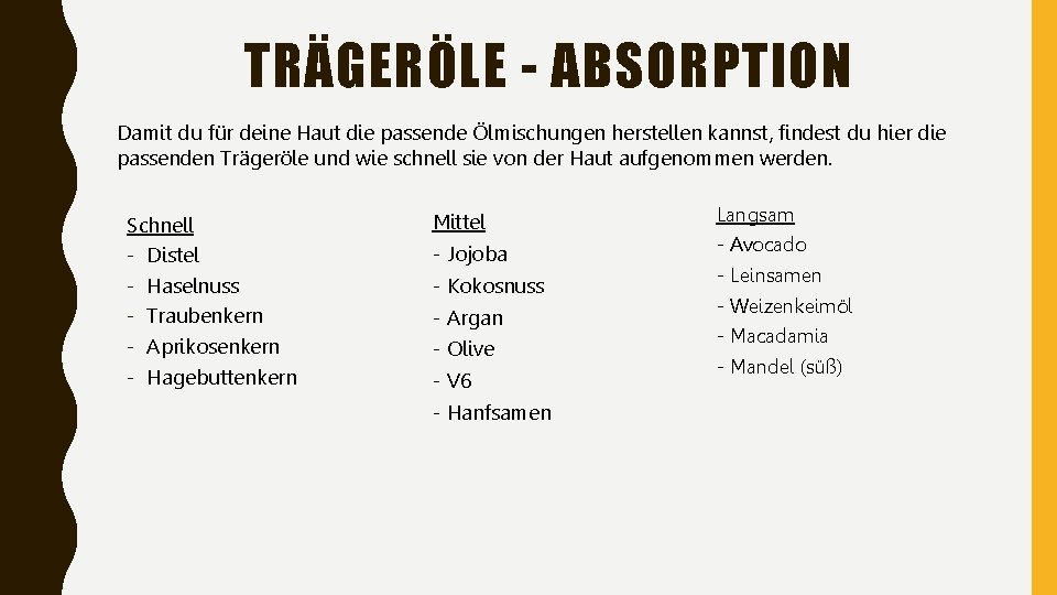 TRÄGERÖLE - ABSORPTION Damit du für deine Haut die passende Ölmischungen herstellen kannst, findest