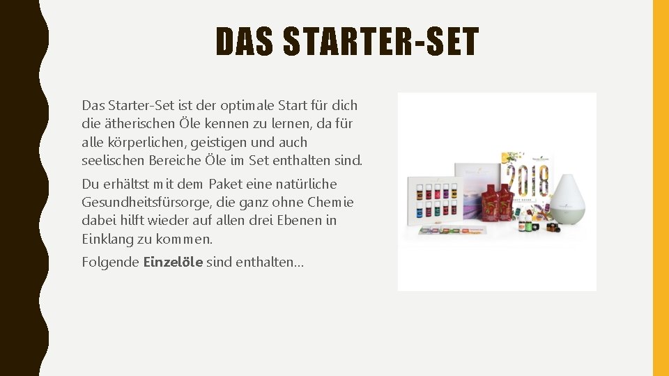 DAS STARTER-SET Das Starter-Set ist der optimale Start für dich die ätherischen Öle kennen