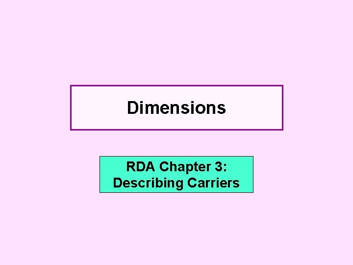 Dimensions RDA Chapter 3: Describing Carriers 