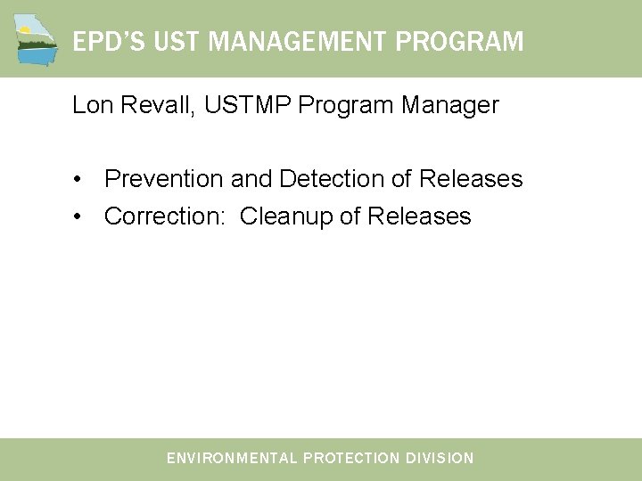 EPD’S UST MANAGEMENT PROGRAM Lon Revall, USTMP Program Manager • Prevention and Detection of