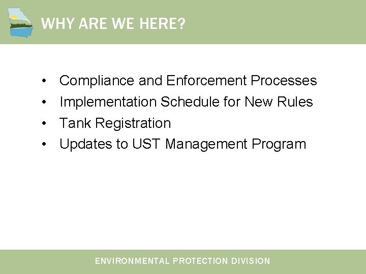 WHY ARE WE HERE? • • Compliance and Enforcement Processes Implementation Schedule for New