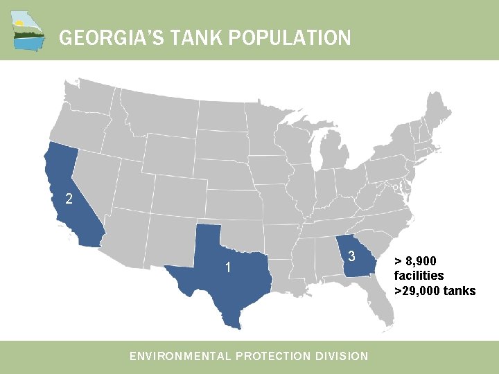 GEORGIA’S TANK POPULATION 2 1 3 ENVIRONMENTAL PROTECTION DIVISION > 8, 900 facilities >29,