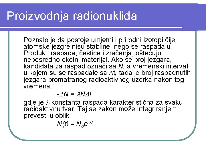 Proizvodnja radionuklida Poznalo je da postoje umjetni i prirodni izotopi čije atomske jezgre nisu