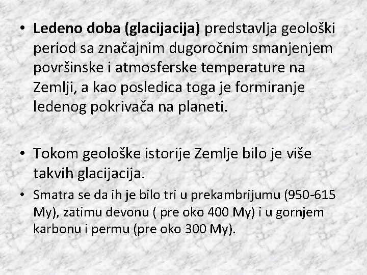  • Ledeno doba (glacija) predstavlja geološki period sa značajnim dugoročnim smanjenjem površinske i