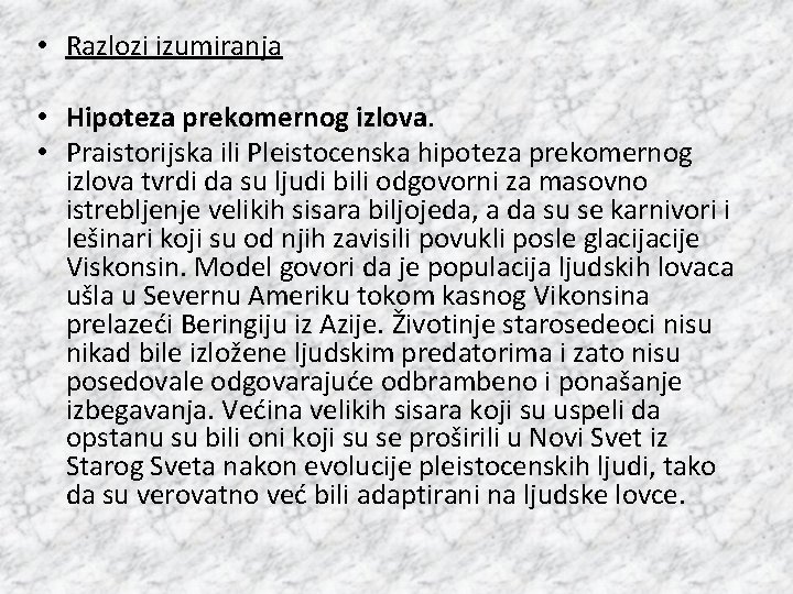  • Razlozi izumiranja • Hipoteza prekomernog izlova. • Praistorijska ili Pleistocenska hipoteza prekomernog