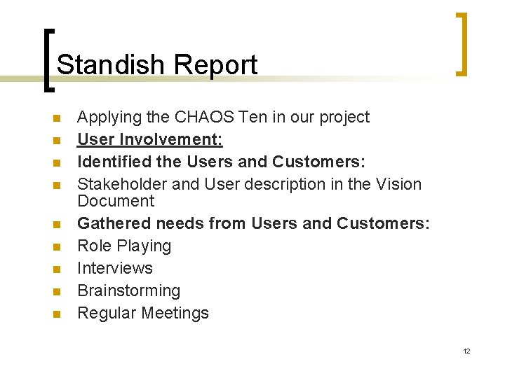 Standish Report Applying the CHAOS Ten in our project User Involvement: Identified the Users Standish Report Applying the CHAOS Ten in our project User Involvement: Identified the Users