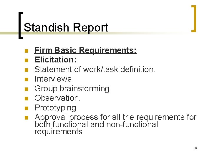 Standish Report Firm Basic Requirements: Elicitation: Statement of work/task definition. Interviews Group brainstorming. Observation. Standish Report Firm Basic Requirements: Elicitation: Statement of work/task definition. Interviews Group brainstorming. Observation.