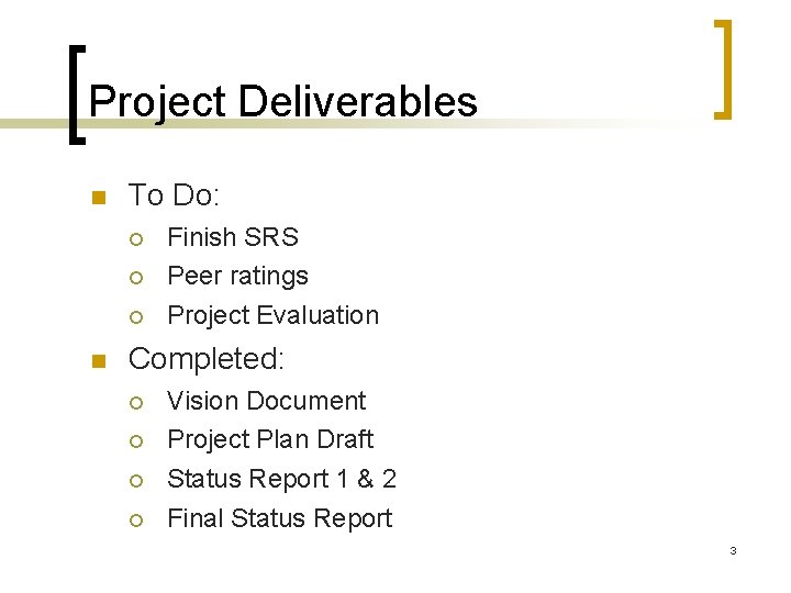 Project Deliverables To Do: Finish SRS Peer ratings Project Evaluation Completed: Vision Document Project Project Deliverables To Do: Finish SRS Peer ratings Project Evaluation Completed: Vision Document Project