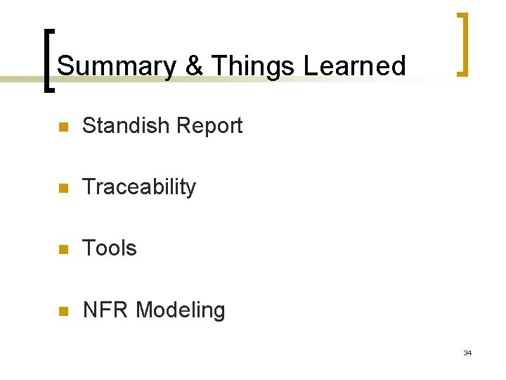 Summary & Things Learned Standish Report Traceability Tools NFR Modeling 34 Summary & Things Learned Standish Report Traceability Tools NFR Modeling 34