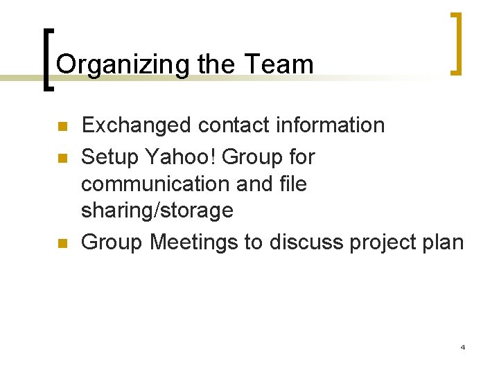 Organizing the Team Exchanged contact information Setup Yahoo! Group for communication and file sharing/storage Organizing the Team Exchanged contact information Setup Yahoo! Group for communication and file sharing/storage