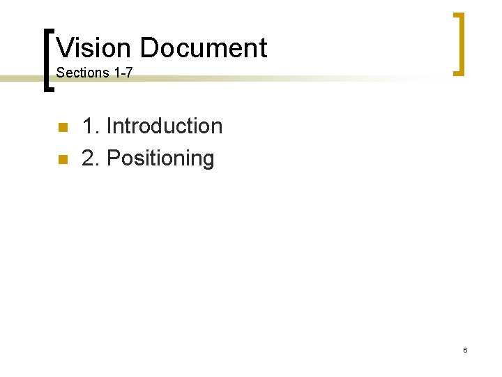 Vision Document Sections 1 -7 1. Introduction 2. Positioning 6 Vision Document Sections 1 -7 1. Introduction 2. Positioning 6