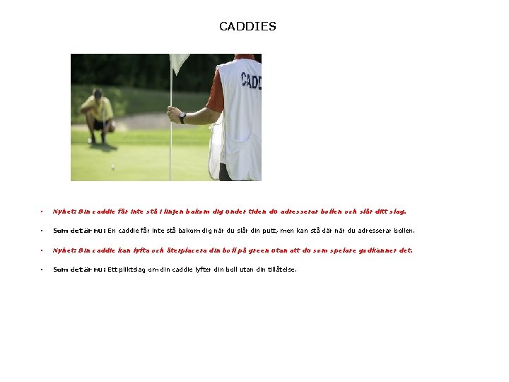 CADDIES • Nyhet: Din caddie får inte stå i linjen bakom dig under tiden