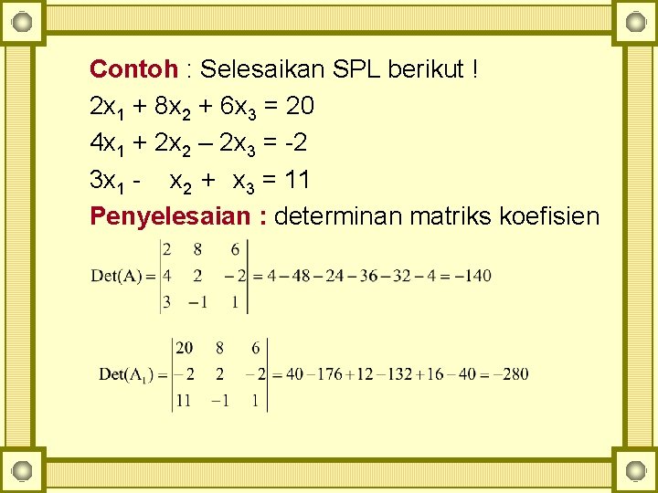 Contoh : Selesaikan SPL berikut ! 2 x 1 + 8 x 2 +