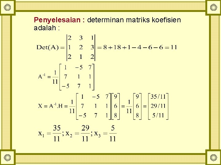 Penyelesaian : determinan matriks koefisien adalah : 