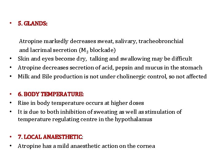  • 5. GLANDS: Atropine markedly decreases sweat, salivary, tracheobronchial and lacrimal secretion (M