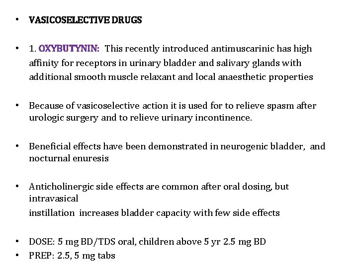  • VASICOSELECTIVE DRUGS • 1. OXYBUTYNIN: This recently introduced antimuscarinic has high affinity