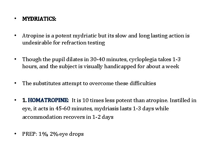  • MYDRIATICS: • Atropine is a potent mydriatic but its slow and long