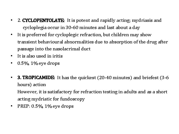  • 2. CYCLOPENTOLATE: It is potent and rapidly acting; mydriasis and cycloplegia occur