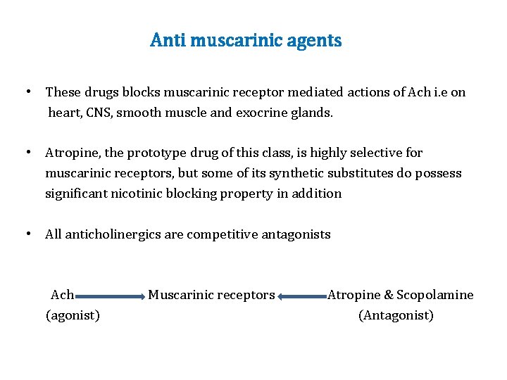 Anti muscarinic agents • These drugs blocks muscarinic receptor mediated actions of Ach i.