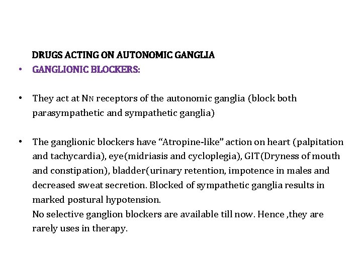 DRUGS ACTING ON AUTONOMIC GANGLIA • GANGLIONIC BLOCKERS: • They act at NN receptors