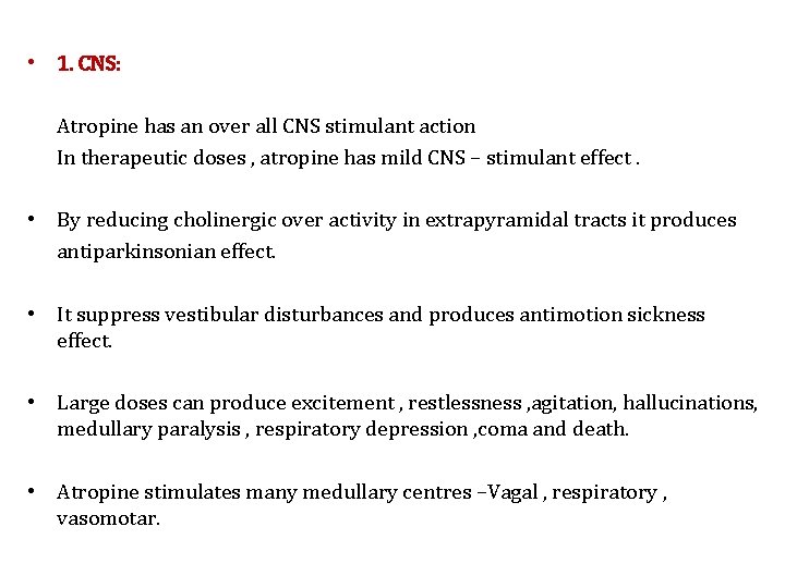  • 1. CNS: Atropine has an over all CNS stimulant action In therapeutic