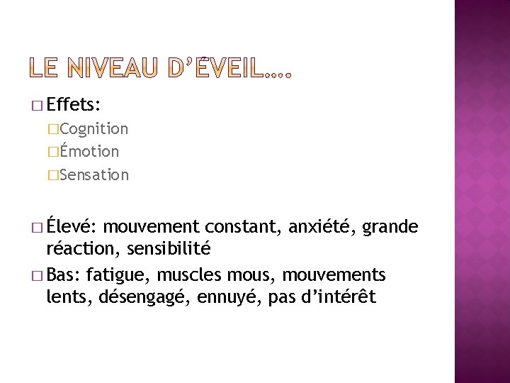 � Effets: �Cognition �Émotion �Sensation � Élevé: mouvement constant, anxiété, grande réaction, sensibilité �