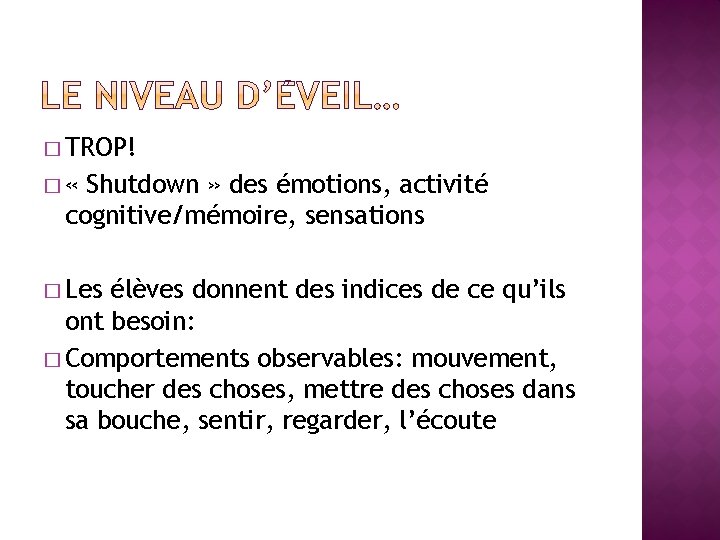 � TROP! � « Shutdown » des émotions, activité cognitive/mémoire, sensations � Les élèves � TROP! � « Shutdown » des émotions, activité cognitive/mémoire, sensations � Les élèves