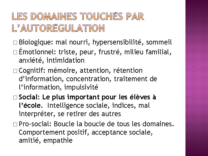 � Biologique: mal nourri, hypersensibilité, sommeil � Émotionnel: triste, peur, frustré, milieu familial, anxiété, � Biologique: mal nourri, hypersensibilité, sommeil � Émotionnel: triste, peur, frustré, milieu familial, anxiété,