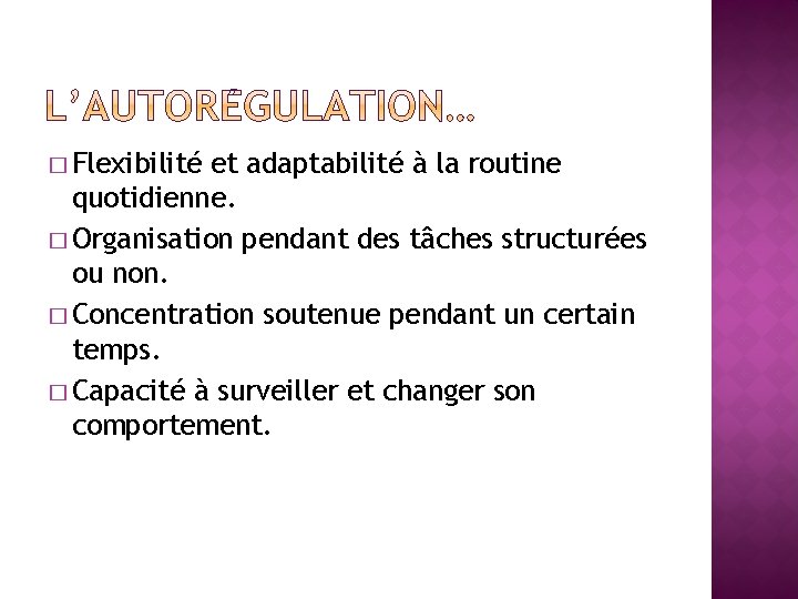 � Flexibilité et adaptabilité à la routine quotidienne. � Organisation pendant des tâches structurées