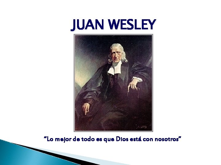 JUAN WESLEY “Lo mejor de todo es que Dios está con nosotros” 