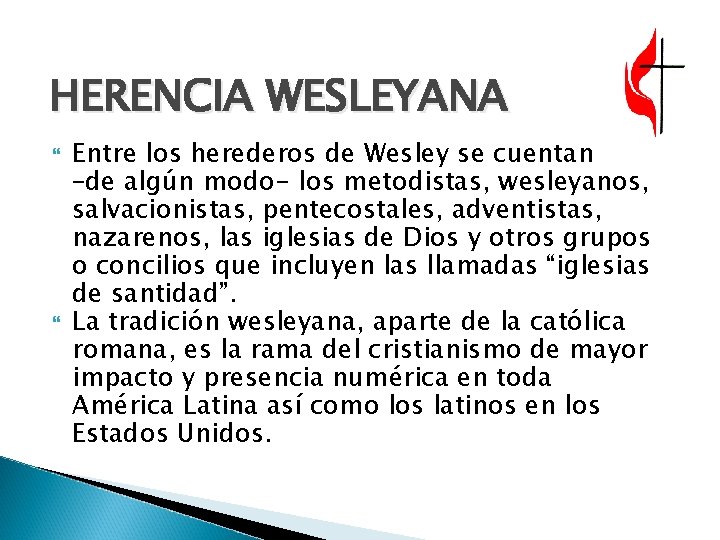 HERENCIA WESLEYANA Entre los herederos de Wesley se cuentan –de algún modo- los metodistas,