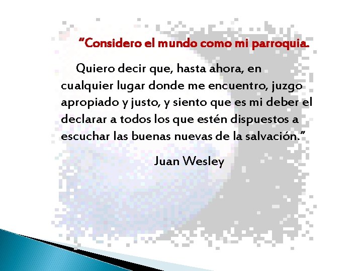 “Considero el mundo como mi parroquia. Quiero decir que, hasta ahora, en cualquier lugar