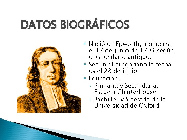 DATOS BIOGRÁFICOS Nació en Epworth, Inglaterra, el 17 de junio de 1703 según el