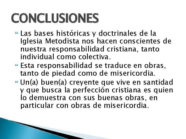 CONCLUSIONES Las bases históricas y doctrinales de la Iglesia Metodista nos hacen conscientes de