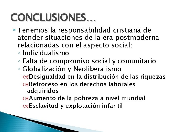 CONCLUSIONES… Tenemos la responsabilidad cristiana de atender situaciones de la era postmoderna relacionadas con