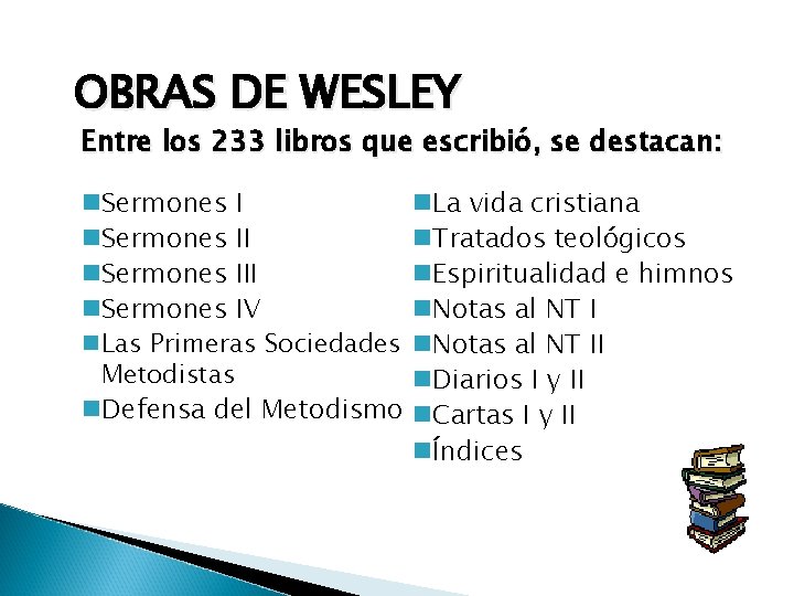 OBRAS DE WESLEY Entre los 233 libros que escribió, se destacan: n. Sermones III